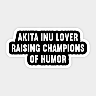 Akita Inu Lover Raising Champions of Humor Sticker